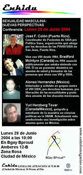 SEXUALIDAD MASULINA: NUEVAS PERSPECTIVAS CONFERENCIA - Mexico City, Mexico - Lunes 28 de Junio 2004. Speakers: Jose F. Colon (Puerto Rico), Bradford McIntyre (Canada), Alonso Hernandez (Mexico) and Yuri Herberg Tovar (Canada|Mexico). www.enkidumagazine.com